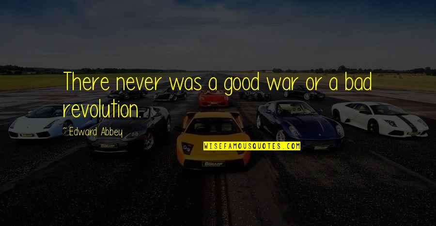 Dameron's Quotes By Edward Abbey: There never was a good war or a