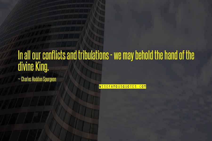 Dameshek Eliezer Quotes By Charles Haddon Spurgeon: In all our conflicts and tribulations - we Dameshek Eliezer Quotes By Charles Haddon Spurgeon: In all our conflicts and tribulations - we