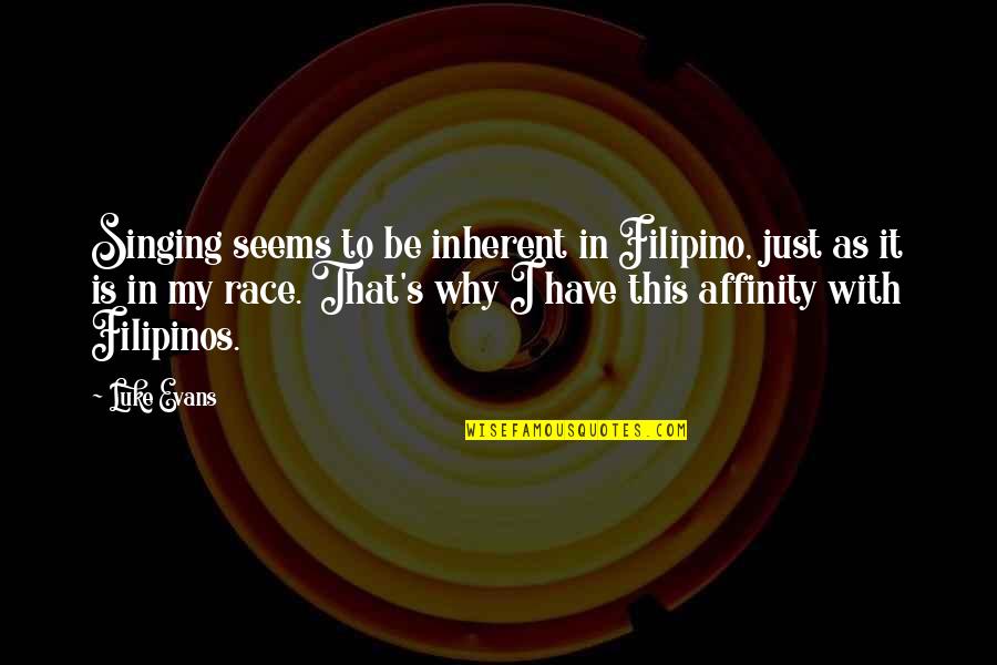 Dameshek Eliezer Quotes By Luke Evans: Singing seems to be inherent in Filipino, just Dameshek Eliezer Quotes By Luke Evans: Singing seems to be inherent in Filipino, just