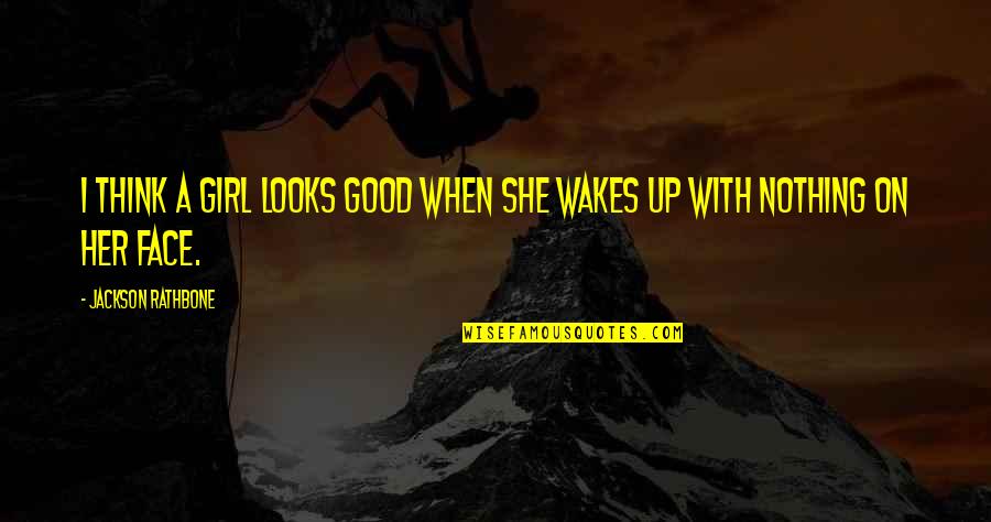 Dameshek Shame Quotes By Jackson Rathbone: I think a girl looks good when she Dameshek Shame Quotes By Jackson Rathbone: I think a girl looks good when she