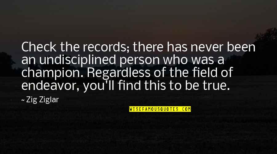 Dameshek Shame Quotes By Zig Ziglar: Check the records; there has never been an Dameshek Shame Quotes By Zig Ziglar: Check the records; there has never been an