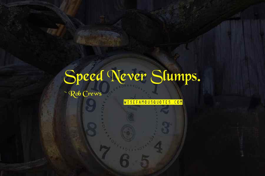 Damhave Pedersen Quotes By Rob Crews: Speed Never Slumps. Damhave Pedersen Quotes By Rob Crews: Speed Never Slumps.