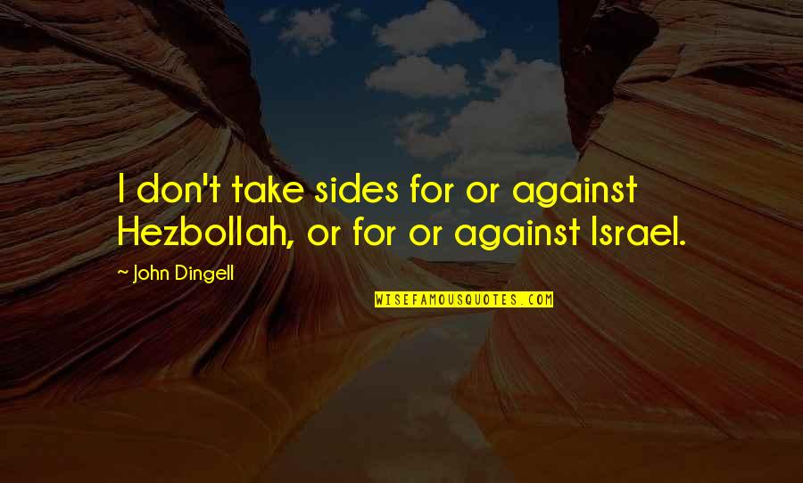 Damhus Biler Quotes By John Dingell: I don't take sides for or against Hezbollah,