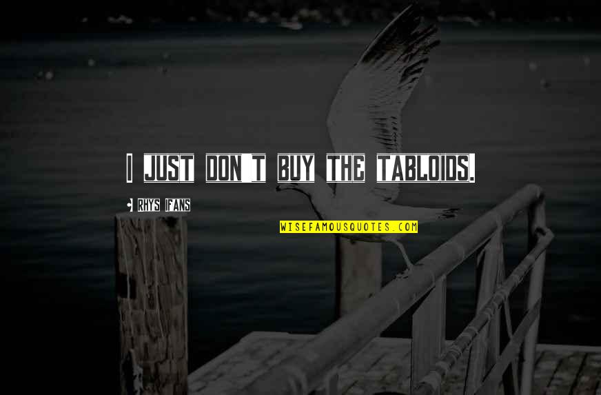Dami O De Medeiros Lda Quotes By Rhys Ifans: I just don't buy the tabloids.