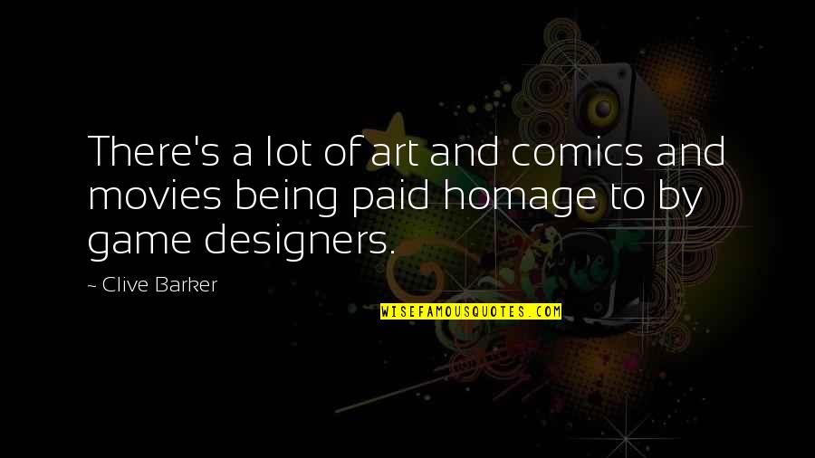 Dami Quotes By Clive Barker: There's a lot of art and comics and