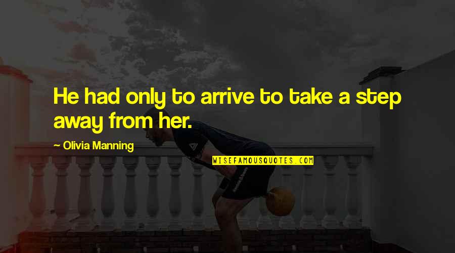 Dami Quotes By Olivia Manning: He had only to arrive to take a Dami Quotes By Olivia Manning: He had only to arrive to take a