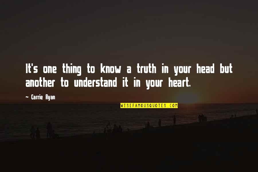 Damian Chapa Quotes By Carrie Ryan: It's one thing to know a truth in Damian Chapa Quotes By Carrie Ryan: It's one thing to know a truth in
