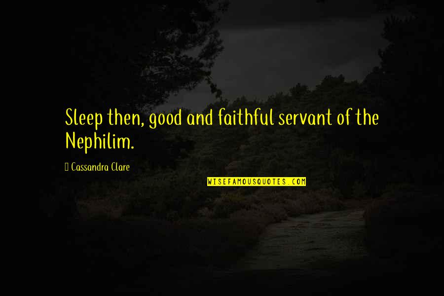 Damian Chapa Quotes By Cassandra Clare: Sleep then, good and faithful servant of the