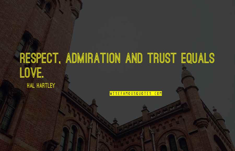 Damian Chapa Quotes By Hal Hartley: Respect, admiration and trust equals love. Damian Chapa Quotes By Hal Hartley: Respect, admiration and trust equals love.
