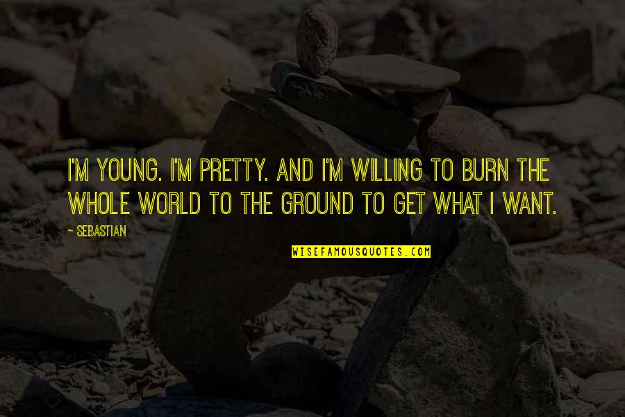 Damian Chapa Quotes By SebastiAn: I'm young. I'm pretty. And I'm willing to Damian Chapa Quotes By SebastiAn: I'm young. I'm pretty. And I'm willing to