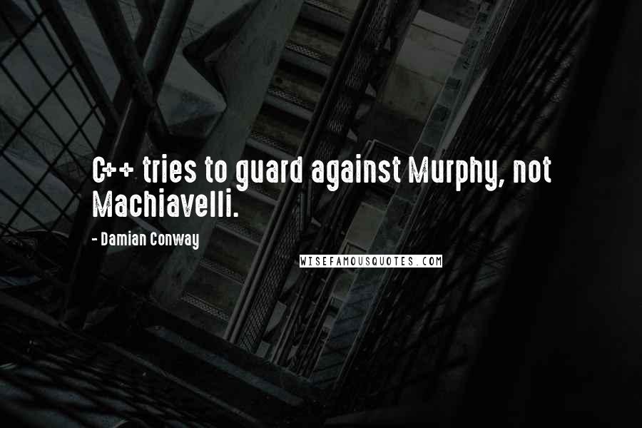 Damian Conway quotes: C++ tries to guard against Murphy, not Machiavelli.