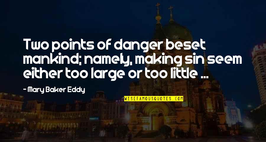 Damian Cooper Quotes By Mary Baker Eddy: Two points of danger beset mankind; namely, making