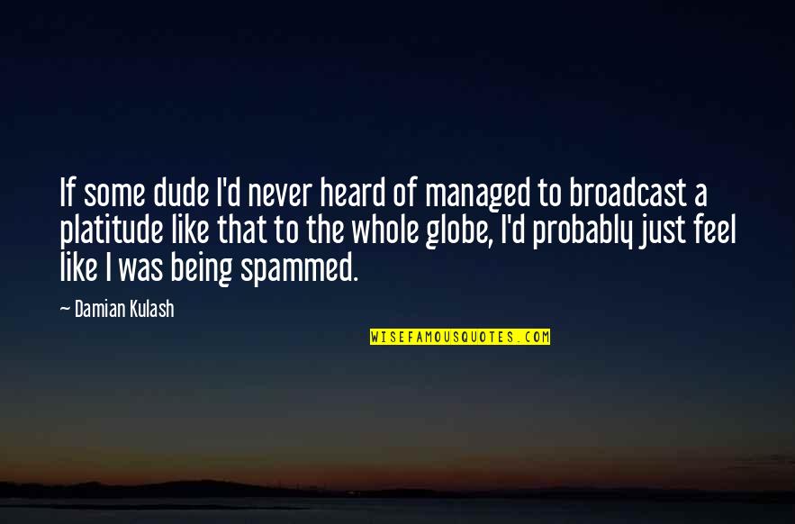 Damian Kulash Quotes By Damian Kulash: If some dude I'd never heard of managed