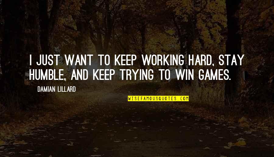 Damian Lillard Quotes By Damian Lillard: I just want to keep working hard, stay