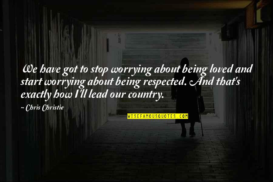 Damian Marley Brainy Quotes By Chris Christie: We have got to stop worrying about being