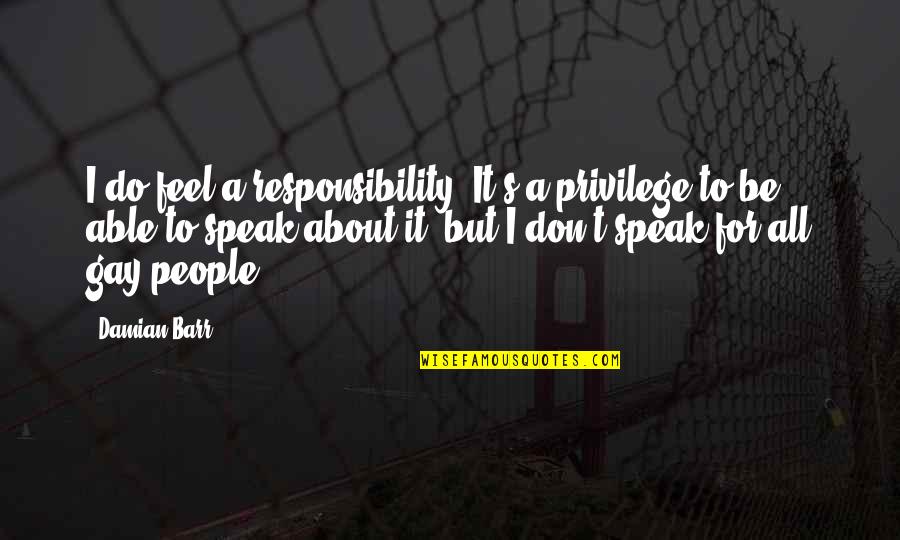 Damian Quotes By Damian Barr: I do feel a responsibility. It's a privilege