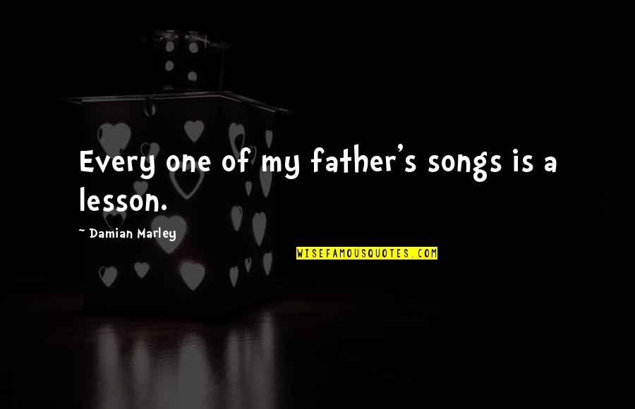 Damian Quotes By Damian Marley: Every one of my father's songs is a