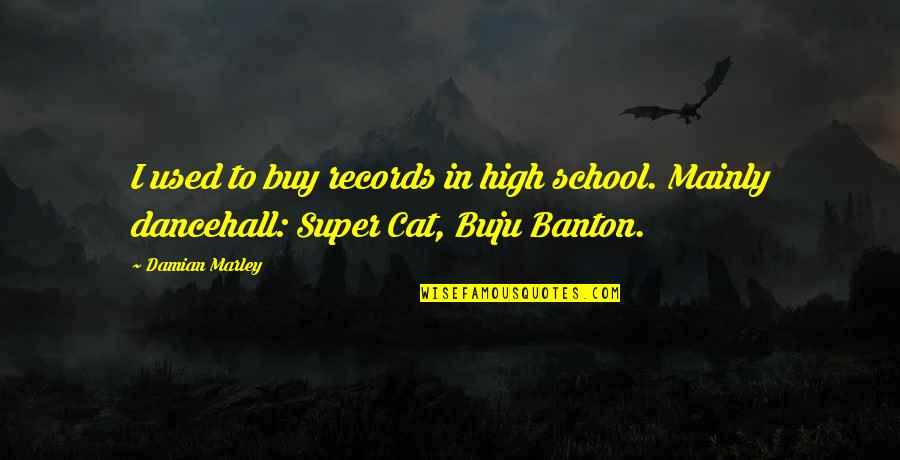 Damian Quotes By Damian Marley: I used to buy records in high school.