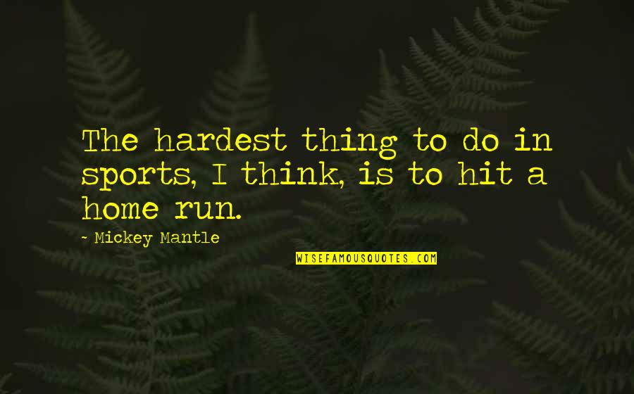 Damian Wayne Faith Quotes By Mickey Mantle: The hardest thing to do in sports, I
