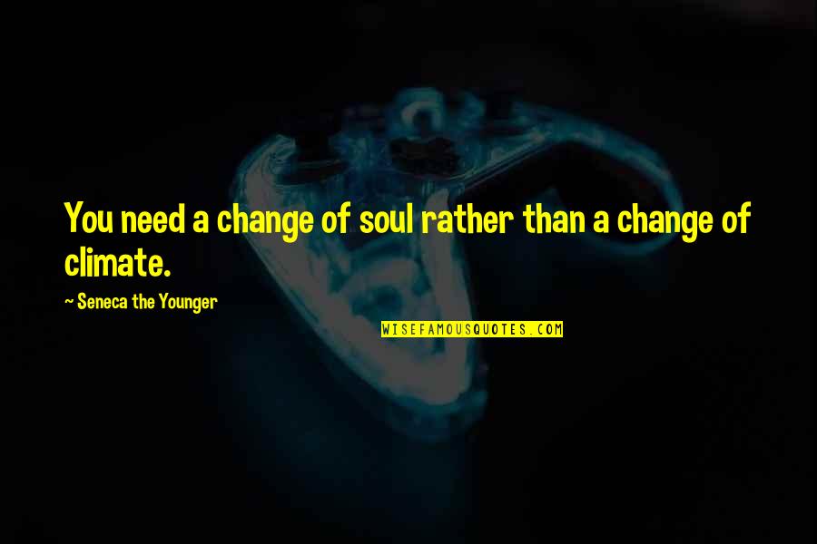 Damianos Hotel Quotes By Seneca The Younger: You need a change of soul rather than