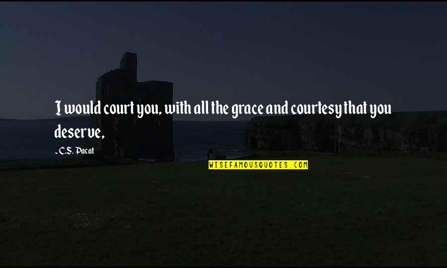Damianos Of Akielos Quotes By C.S. Pacat: I would court you, with all the grace
