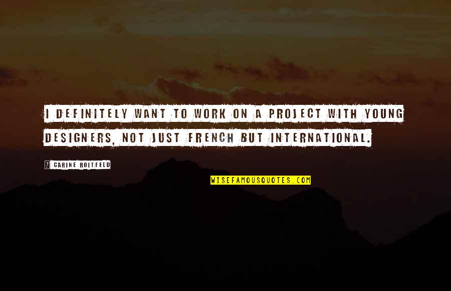 Damianos Pizza Quotes By Carine Roitfeld: I definitely want to work on a project Damianos Pizza Quotes By Carine Roitfeld: I definitely want to work on a project
