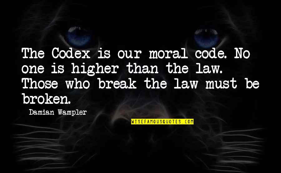 Damian's Quotes By Damian Wampler: The Codex is our moral code. No one
