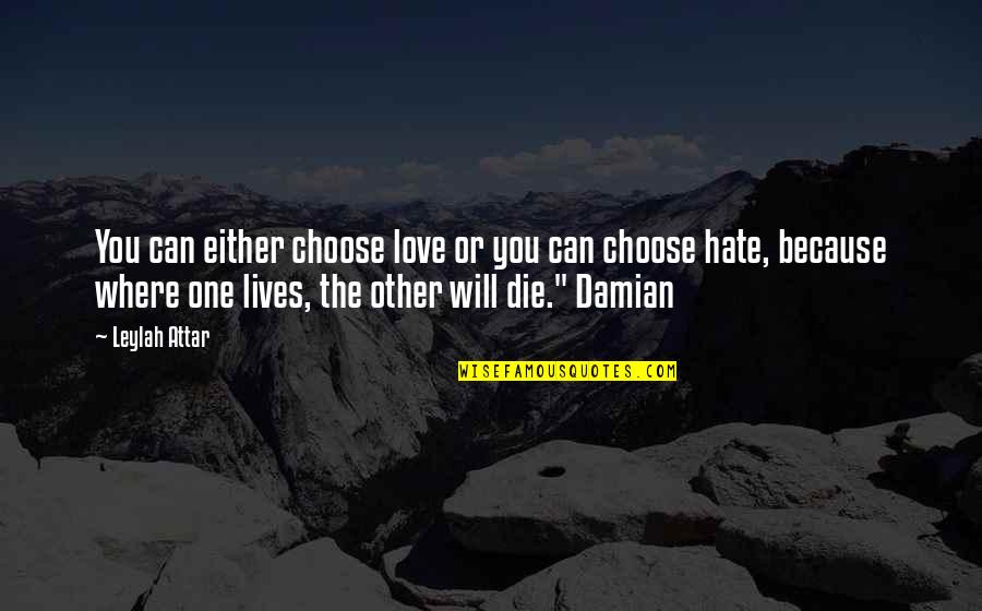 Damian's Quotes By Leylah Attar: You can either choose love or you can