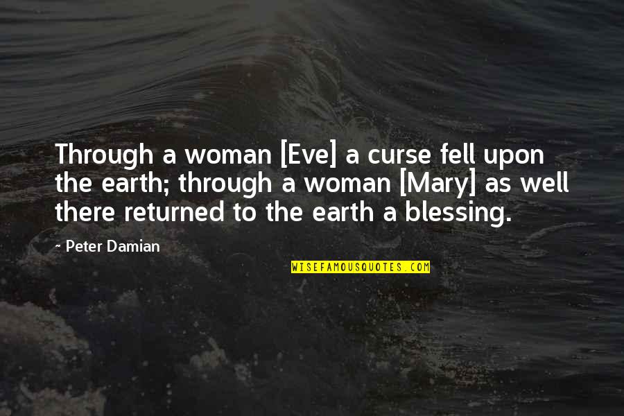 Damian's Quotes By Peter Damian: Through a woman [Eve] a curse fell upon