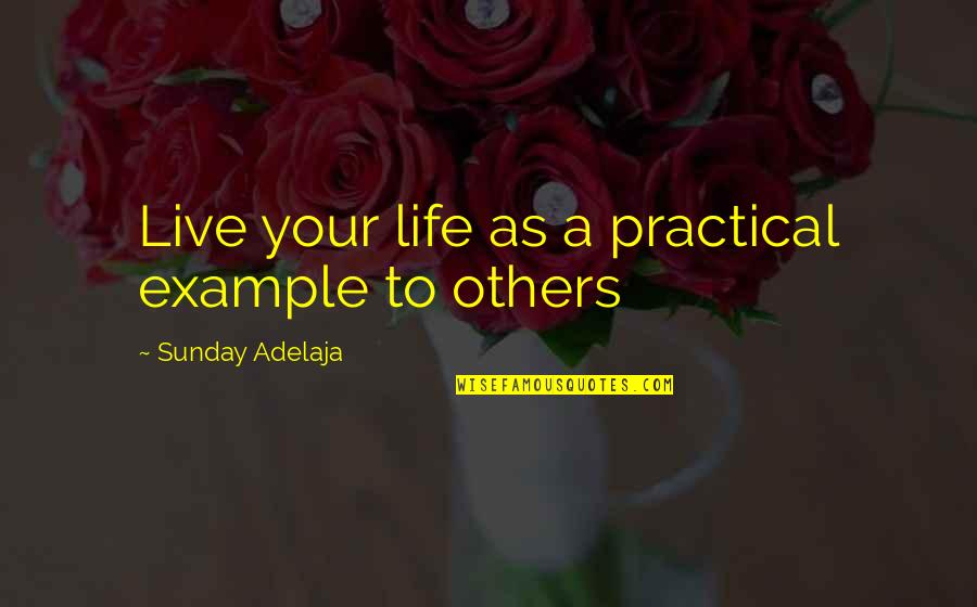 Damiata Masonry Quotes By Sunday Adelaja: Live your life as a practical example to Damiata Masonry Quotes By Sunday Adelaja: Live your life as a practical example to