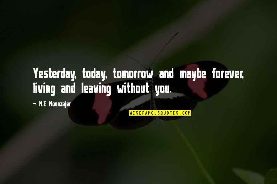 Damiata Quotes By M.F. Moonzajer: Yesterday, today, tomorrow and maybe forever, living and