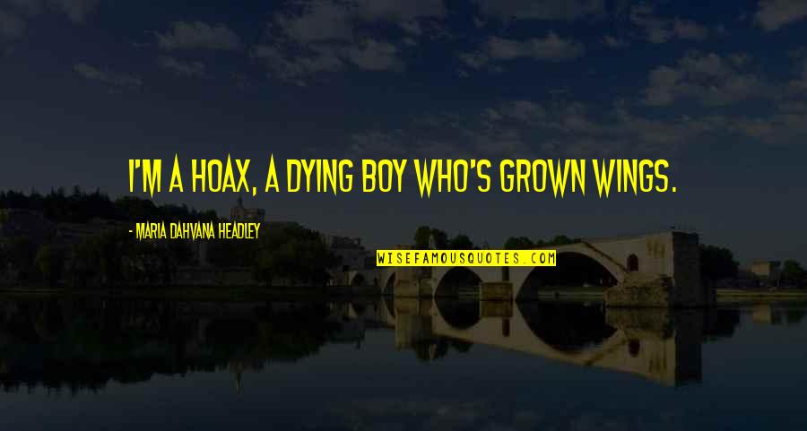 Damicis Reading Quotes By Maria Dahvana Headley: I'm a hoax, a dying boy who's grown