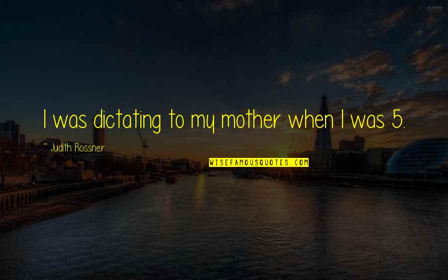 Damico Paving Quotes By Judith Rossner: I was dictating to my mother when I Damico Paving Quotes By Judith Rossner: I was dictating to my mother when I