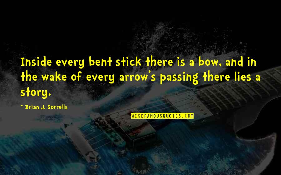 Damico Paving Sealcoating Quotes By Brian J. Sorrells: Inside every bent stick there is a bow, Damico Paving Sealcoating Quotes By Brian J. Sorrells: Inside every bent stick there is a bow,