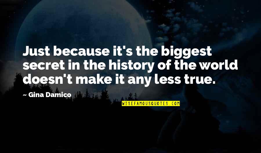 Damico Quotes By Gina Damico: Just because it's the biggest secret in the