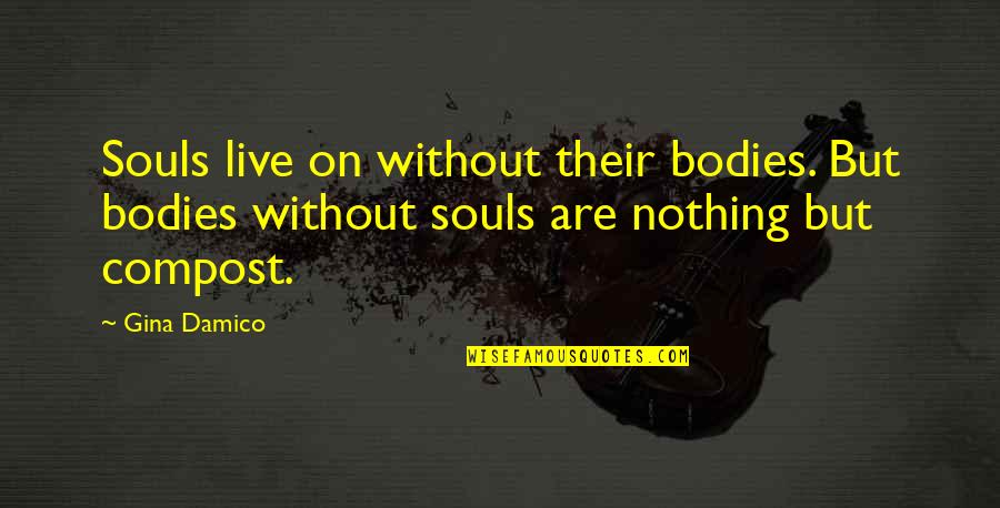 Damico Quotes By Gina Damico: Souls live on without their bodies. But bodies