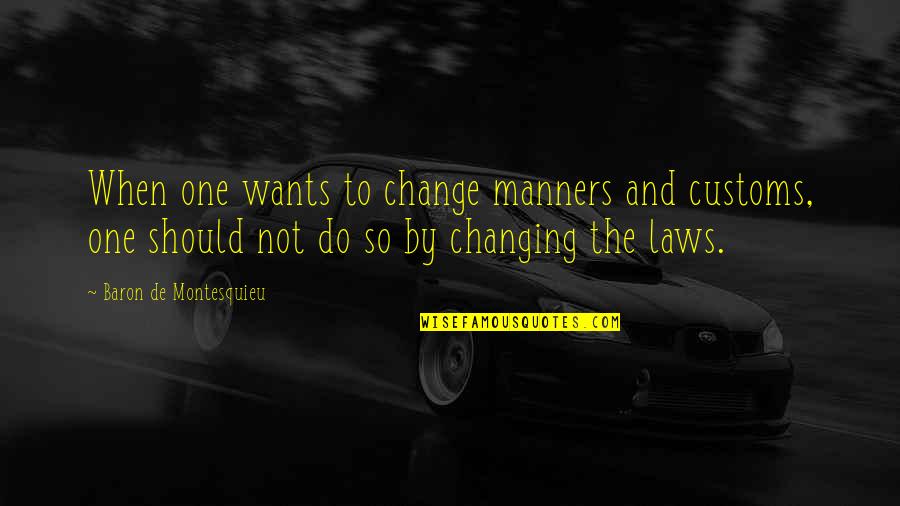 Damien Darhk Quotes By Baron De Montesquieu: When one wants to change manners and customs, Damien Darhk Quotes By Baron De Montesquieu: When one wants to change manners and customs,