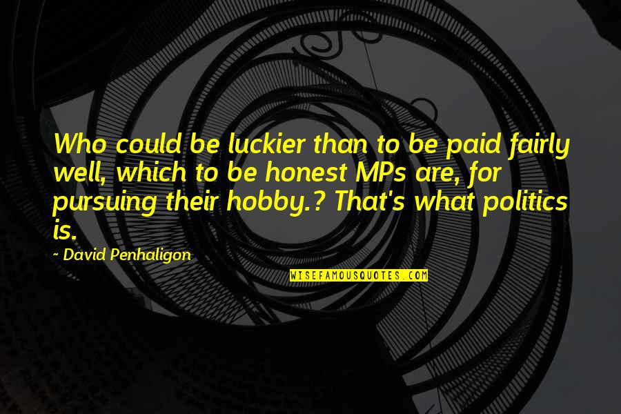 Damien Darhk Quotes By David Penhaligon: Who could be luckier than to be paid Damien Darhk Quotes By David Penhaligon: Who could be luckier than to be paid