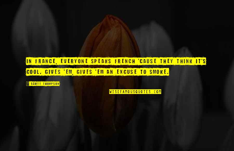 Damien Darhk Quotes By Scott Thompson: In France, everyone speaks French 'cause they think Damien Darhk Quotes By Scott Thompson: In France, everyone speaks French 'cause they think