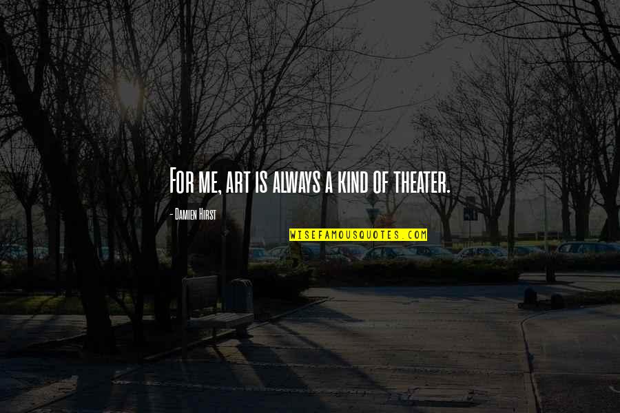 Damien Hirst Quotes By Damien Hirst: For me, art is always a kind of