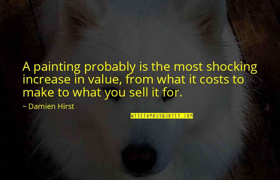 Damien Hirst Quotes By Damien Hirst: A painting probably is the most shocking increase