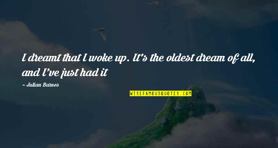 Damien Stark Quotes By Julian Barnes: I dreamt that I woke up. It's the