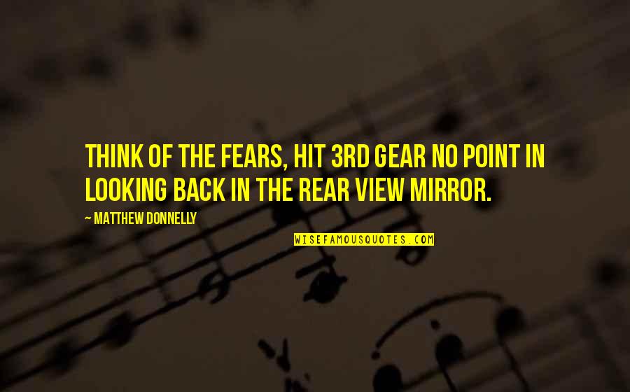 Damien Stark Quotes By Matthew Donnelly: Think of the fears, hit 3rd gear no Damien Stark Quotes By Matthew Donnelly: Think of the fears, hit 3rd gear no