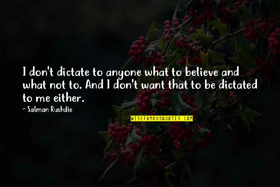 Damien Thomas Quotes By Salman Rushdie: I don't dictate to anyone what to believe Damien Thomas Quotes By Salman Rushdie: I don't dictate to anyone what to believe