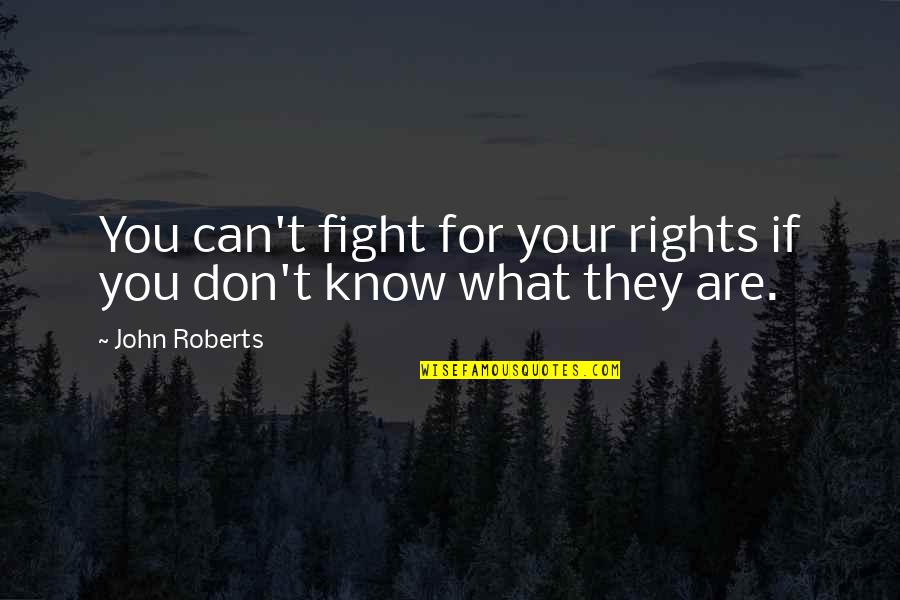 Damien Walters Quotes By John Roberts: You can't fight for your rights if you