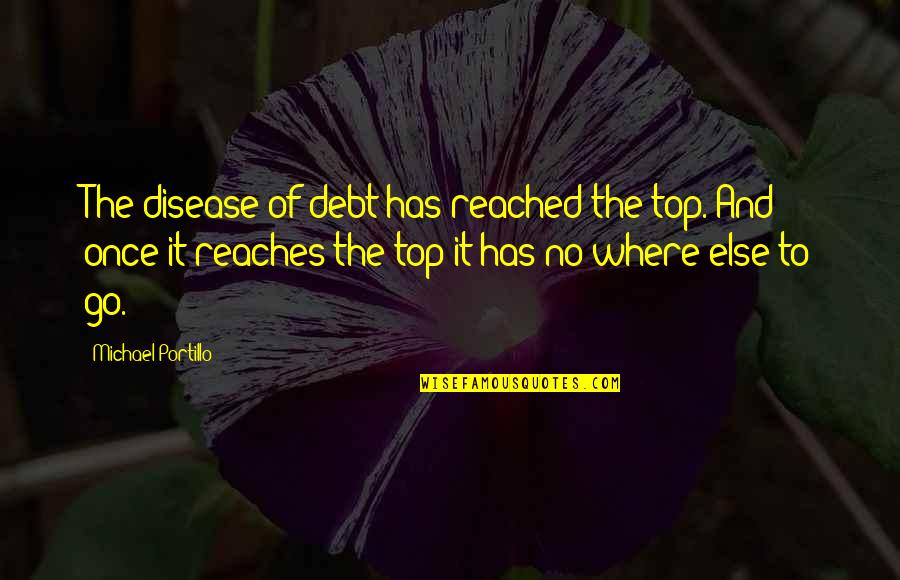 Damijan Merlak Quotes By Michael Portillo: The disease of debt has reached the top.