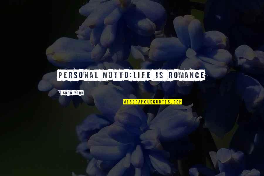 Damika Paniya Quotes By Sara York: Personal Motto:Life is Romance Damika Paniya Quotes By Sara York: Personal Motto:Life is Romance