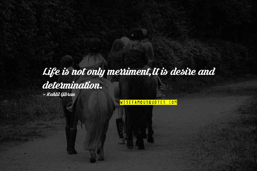 Damini Case Quotes By Kahlil Gibran: Life is not only merriment,It is desire and Damini Case Quotes By Kahlil Gibran: Life is not only merriment,It is desire and