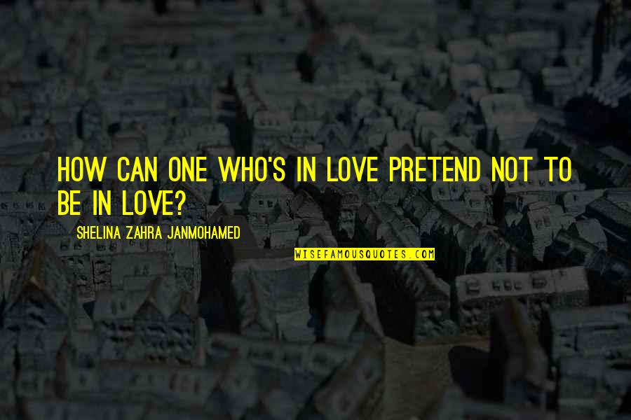 Damion Quotes By Shelina Zahra Janmohamed: How can one who's in love pretend not