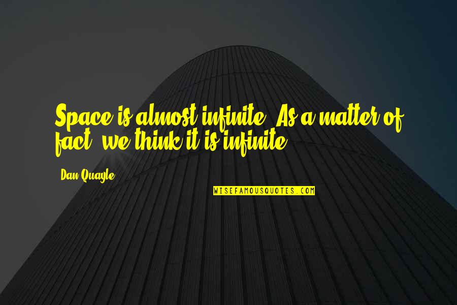 Damirae Quotes By Dan Quayle: Space is almost infinite. As a matter of